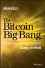 The Bitcoin Big Bang: How Alternative Currencies Are About to Change the World - ISBN 9781118963661