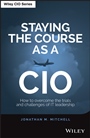 Staying the Course as a CIO: How to Overcome the Trials and Challenges of IT Leadership - ISBN 9781118968871