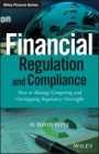 Financial Regulation and Compliance: How to Manage Competing and Overlapping Regulatory Oversight + Website - ISBN 9781118972212
