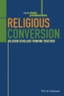 Religious Conversion: Religion Scholars Thinking Together - ISBN 9781118972380