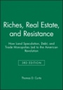 Riches, Real Estate, and Resistance: How Land Speculation, Debt, and Trade Monopolies Led to the American Revolution - ISBN 9781118973936