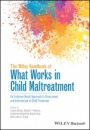 The Wiley Handbook of What Works in Child Maltreatment: An Evidence–Based Approach to Assessment and Intervention in Child Protection - ISBN 9781118976173