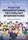 Positive Organizational Psychology Interventions: Design and Evaluation - ISBN 9781118977361