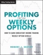 Profiting from Weekly Options: How to Earn Consistent Income Trading Weekly Option Serials - ISBN 9781118980583