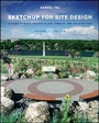 SketchUp for Site Design: A Guide to Modeling Site Plans, Terrain, and Architecture - ISBN 9781118985076