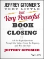 The Very Little but Very Powerful Book on Closing: Ask the Right Questions, Transfer the Value, Create the Urgency, and Win the Sale - ISBN 9781118986523