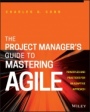 The Project Managers Guide to Mastering Agile: Principles and Practices for an Adaptive Approach - ISBN 9781118991046