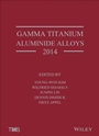 Gamma Titanium Aluminide Alloys 2014: A Collection of Research on Innovation and Commercialization of Gamma Alloy Technology - ISBN 9781118995587