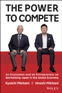 The Power to Compete: An Economist and an Entrepreneur on Revitalizing Japan in the Global Economy - ISBN 9781119000600