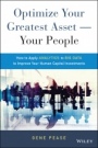 Optimize Your Greatest Asset –– Your People: How to Apply Analytics to Big Data to Improve Your Human Capital Investments - ISBN 9781119004387