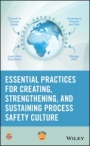 Essential Practices for Creating, Strengthening, and Sustaining Process Safety Culture - ISBN 9781119010159