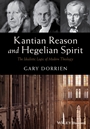Kantian Reason and Hegelian Spirit: The Idealistic Logic of Modern Theology - ISBN 9781119016540