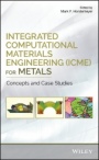 Integrated Computational Materials Engineering (ICME) for Metals: Concepts and Case Studies - ISBN 9781119018360