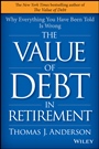 The Value of Debt in Retirement: Why Everything You Have Been Told Is Wrong - ISBN 9781119019985