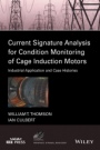 Current Signature Analysis for Condition Monitoring of Cage Induction Motors: Industrial Application and Case Histories - ISBN 9781119029595