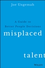Misplaced Talent: A Guide to Making Better People Decisions - ISBN 9781119030942
