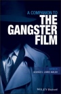 A Companion to the Gangster Film - ISBN 9781119041665