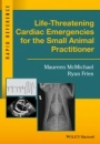Life–Threatening Cardiac Emergencies for the Small Animal Practitioner - ISBN 9781119042075