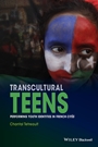Transcultural Teens: Performing Youth Identities in French Cités - ISBN 9781119044154