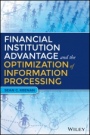 Financial Institution Advantage and the Optimization of Information Processing - ISBN 9781119044178