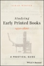 Studying Early Printed Books, 1450–1800: A Practical Guide - ISBN 9781119049968