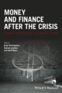 Money and Finance After the Crisis: Critical Thinking for Uncertain Times - ISBN 9781119051435