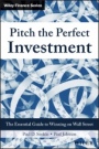 Pitch the Perfect Investment: The Essential Guide to Winning on Wall Street - ISBN 9781119051787