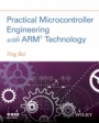 Practical Microcontroller Engineering with ARM   Technology - ISBN 9781119052371