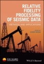 Relative Fidelity Processing of Seismic Data: Methods and Applications - ISBN 9781119052906