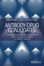 Antibody–Drug Conjugates: Fundamentals, Drug Development, and Clinical Outcomes to Target Cancer - ISBN 9781119060680