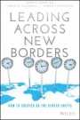 Leading Across New Borders: How to Succeed as the Center Shifts - ISBN 9781119064022