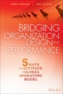 Bridging Organization Design and Performance: Five Ways to Activate a Global Operation Model - ISBN 9781119064220