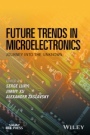 Future Trends in Microelectronics: Journey into the Unknown - ISBN 9781119069119