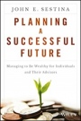 Planning a Successful Future: Managing to Be Wealthy for Individuals and Their Advisors - ISBN 9781119069126