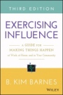 Exercising Influence: A Guide for Making Things Happen at Work, at Home, and in Your Community - ISBN 9781119071587