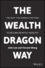 The Wealth Dragon Way: The Why, the When and the How to Become Infinitely Wealthy - ISBN 9781119077831