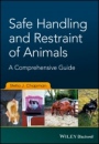 Safe Handling and Restraint of Animals: A Comprehensive Guide - ISBN 9781119077909