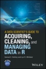 A Data Scientists Guide to Acquiring, Cleaning, and Managing Data in R - ISBN 9781119080022