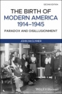 The Birth of Modern America, 1914 – 1945: Paradox and Disillusionment - ISBN 9781119081531