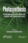 Photosynthesis: A New Approach to the Molecular, Cellular, and Organismal Levels - ISBN 9781119083702