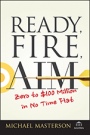 Ready, Fire, Aim: Zero to $100 Million in No Time Flat - ISBN 9781119086857
