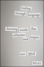 Leading Through Language: Choosing Words That Influence and Inspire - ISBN 9781119087717