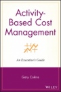 Activity–Based Cost Management: An Executives Guide - ISBN 9781119090359