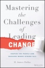 Mastering the Challenges of Leading Change: Inspire the People and Succeed Where Others Fail - ISBN 9781119102205