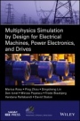 Multiphysics Simulation by Design for Electrical Machines, Power Electronics and Drives - ISBN 9781119103448