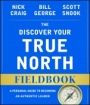 The Discover Your True North Fieldbook: A Personal Guide to Finding Your Authentic Leadership - ISBN 9781119103554