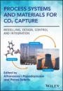 Process Systems and Materials for CO2 Capture: Modelling, Design, Control and Integration - ISBN 9781119106449