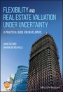 Flexibility and Real Estate Valuation under Uncertainty: A Practical Guide for Developers - ISBN 9781119106494