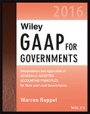 Wiley GAAP for Governments 2016: Interpretation and Application of Generally Accepted Accounting Principles for State and Local Governments - ISBN 9781119107569