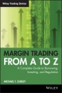 Margin Trading from A to Z: A Complete Guide to Borrowing, Investing and Regulation - ISBN 9781119108511